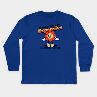 Groceries are expensive. Do drugs instead. poor people Kids Long Sleeve T-Shirt